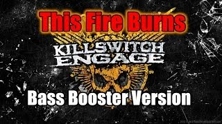 This Fire Burns - Killswitch Engage_Bass Booster