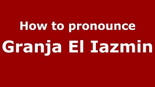How to pronounce Granja El Iazmin
