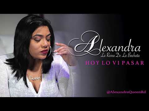 Alexandra La Reina De La Bachata -  Hoy Lo Vi Pasar
