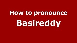 How to pronounce Basireddy