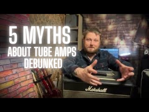 5 Myths about Tube Amps Debunked