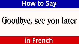Learn French | How to say "Goodbye, see you later" in French | French Words & Phrases