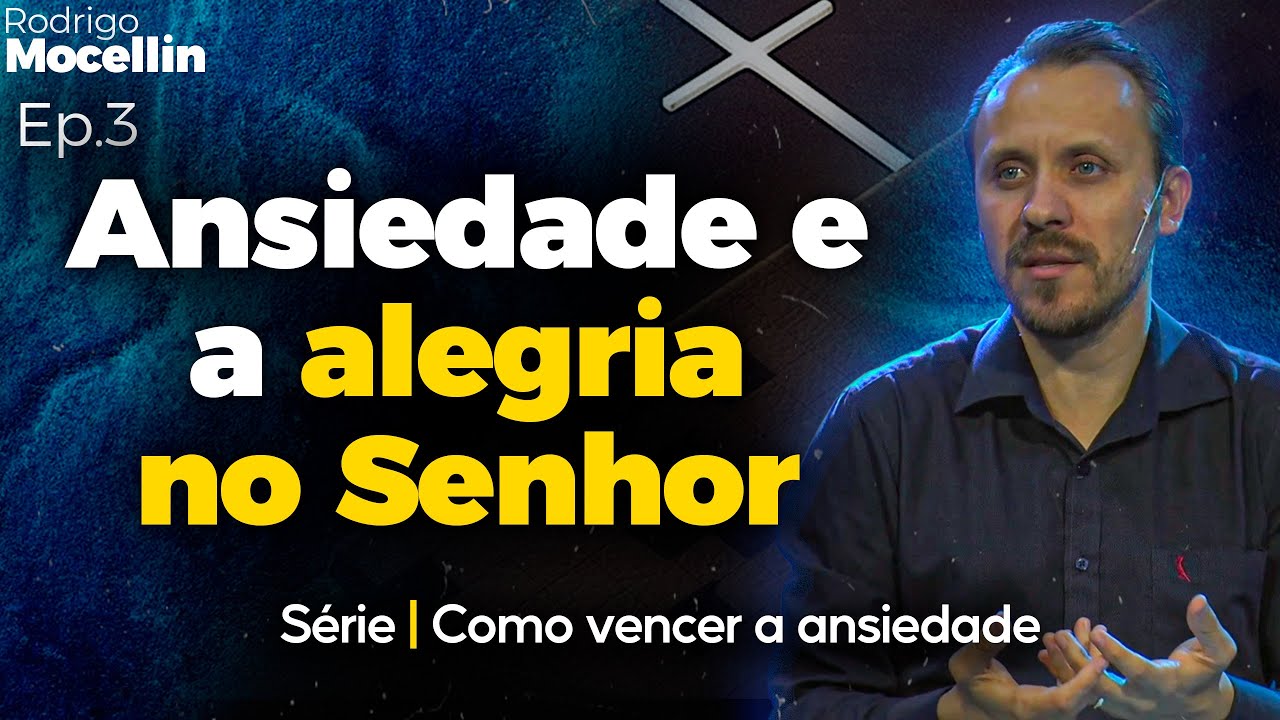 Ansiedade e a alegria no Senhor | Pastor Rodrigo Mocellin