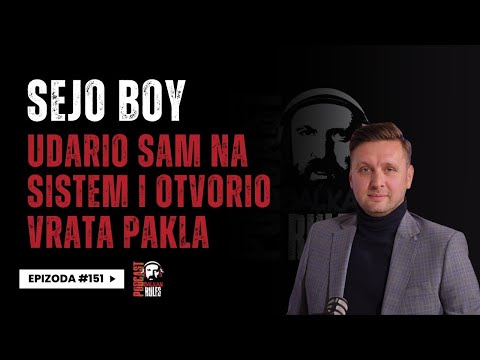 Balkan Rules Podcast Ep.151 - Sejo Boy - Udario sam na sistem i otvorio vrata pakla