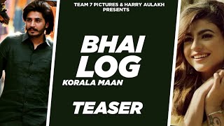 BHAI LOG (Teaser) - Korala Maan &amp; Gurlej Akhtar | Desi Crew | Latest Punjabi Songs 2020 | Team 7
