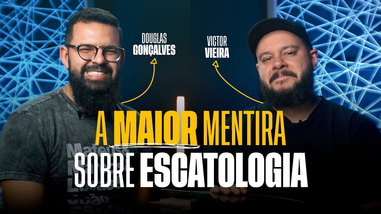 A MAIOR MENTIRA SOBRE ESCATOLOGIA - Douglas Gonçalves & Victor Vieira