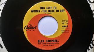 Too Late To Worry Too Blue To Cry , Glen Campbell , 1962