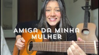 Amiga da minha mulher- Seu Jorge | Bia Marques (cover)