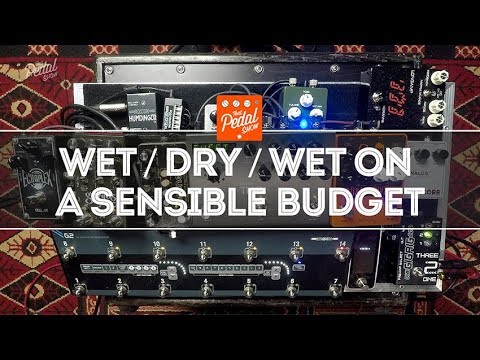 Great Wet/Dry/Wet Sounds On A Sensible Budget – That Pedal Show