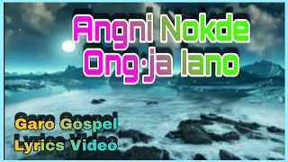 Angni Nokde Ongja Iano // Garo Gospel Lyrics // Ga