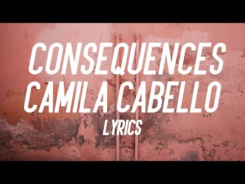 Consequences - Camila Cabello (Lyrics)