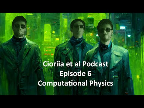 Cioriia et al Podcast. Episode 6: Computational physics