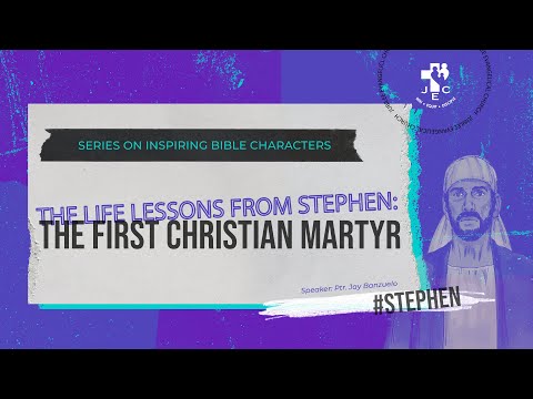 The Life Lessons from Stephen: The First Christian Martyr | Ptr. Jay Banzuelo