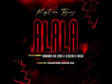 Kaptein Tswazi - ALALA featuring Damara Dik Ding x Jericho x Mega _