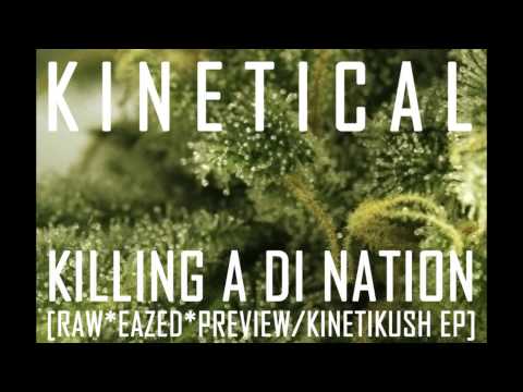 Kinetical - Killing a di Nation [Raw*Eazed*Preview/Kinetikush EP] [Nov 2012]