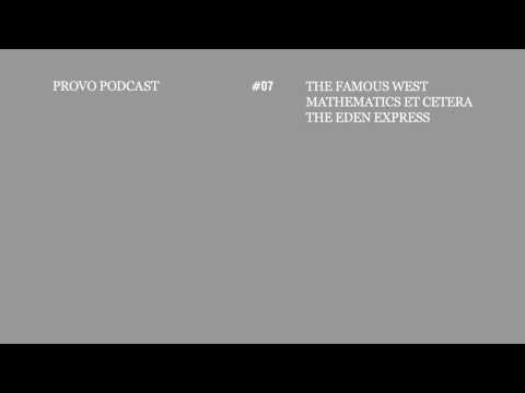 Provo Podcast Episode #07 - featuring The Famous West, Mathematics Et Cetera, The Eden Express