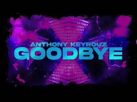 Anthony Keyrouz - Goodbye