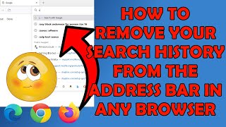 How Remove Things You Searched from Address bar in Any Browser - Chrome, Edge, Firefox etc