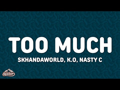 SKHANDAWORLD, K.O & Nasty C - TOO MUCH (Lyrics)