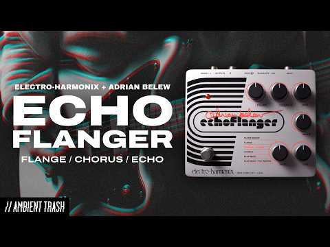 EHX - Adrian Belew Echoflanger // Full Demo