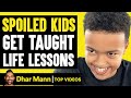 SPOILED KIDS Get TAUGHT LIFE LESSONS What Happens Is Shocking Dhar Mann