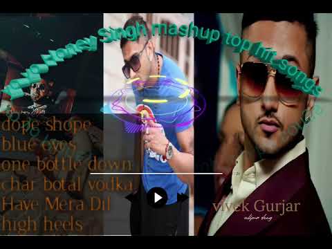 Yo yo honey Singh all hits songs mashup  dope shope blue eyes one bottle down char botal vodka 