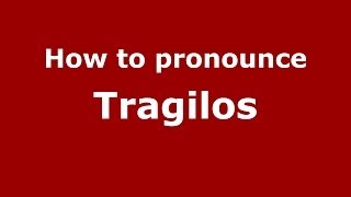 How to pronounce Tragilos