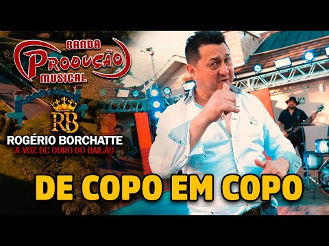 DE COPO EM COPO  - Banda Produção Musical & Rogério Borchatte | Clipe Oficial