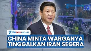 China Tiba-tiba Minta Warganya Tinggalkan Iran, Mirip seperti Peringatan sebelum Serangan AS-Israel