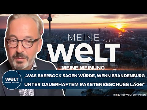 MEINE MEINUNG: "Was Baerbock sagen würde, wenn Brandenburg unter dauerhaftem Raketenbeschuss läge"