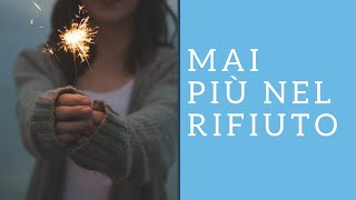 MAI PIU' NEL RIFIUTO
