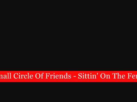 Small Circle Of Friends - Sittin' On The Fance