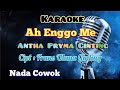 AH ENGGO ME KARAOKE LAGU KARO NADA COWOK