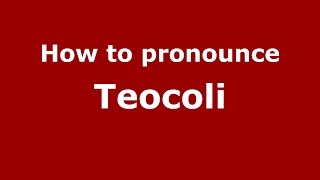 How to pronounce Teocoli