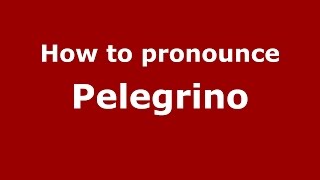 How to pronounce Pelegrino