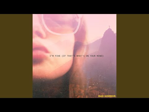 I’m Fine (If That’s What’s on Your Mind)