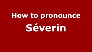 How to pronounce Séverin