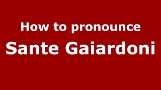How to pronounce Sante Gaiardoni