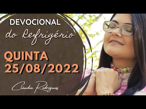 25/08/2022 Devocional do Refrigério - reflexão e oração de hoje - Cláudia Rodrigues