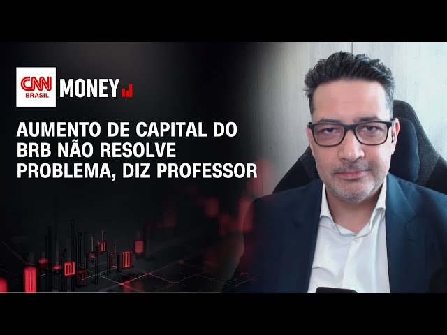 Aumento de capital do BRB não resolve problema, diz professor | ABERTURA DE MERCADO