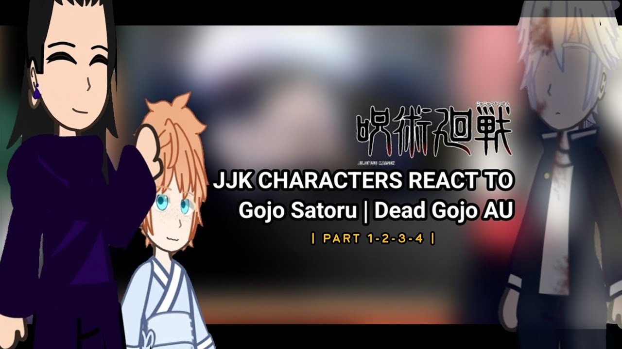 JJK characters react to Gojo Satoru | Dead Gojo AU | OC | PART 1-2-3-4 | read description 