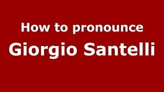 How to pronounce Giorgio Santelli