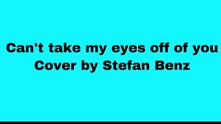 Can’t take my eyes off you Stefan Benz cover
