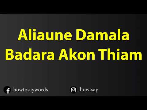 How To Pronounce Aliaune Damala Badara Akon Thiam