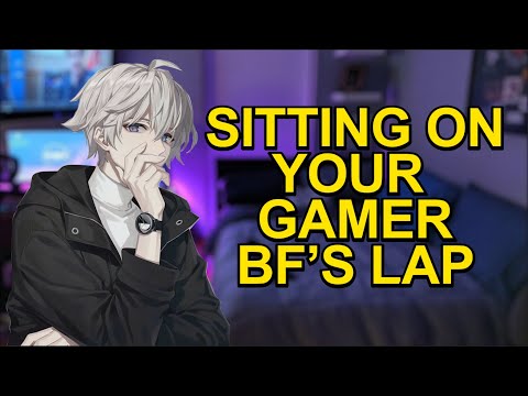Sitting on Your Gamer Boyfriend's Lap 「ASMR Boyfriend Roleplay/Male Audio」