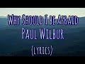 Why Should I be Afraid - Paul Wilbur - Lyrics