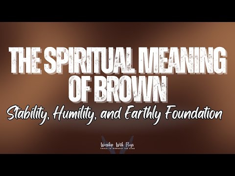 The Spiritual Meaning of Brown: Stability, Humility, and Earthly Foundation