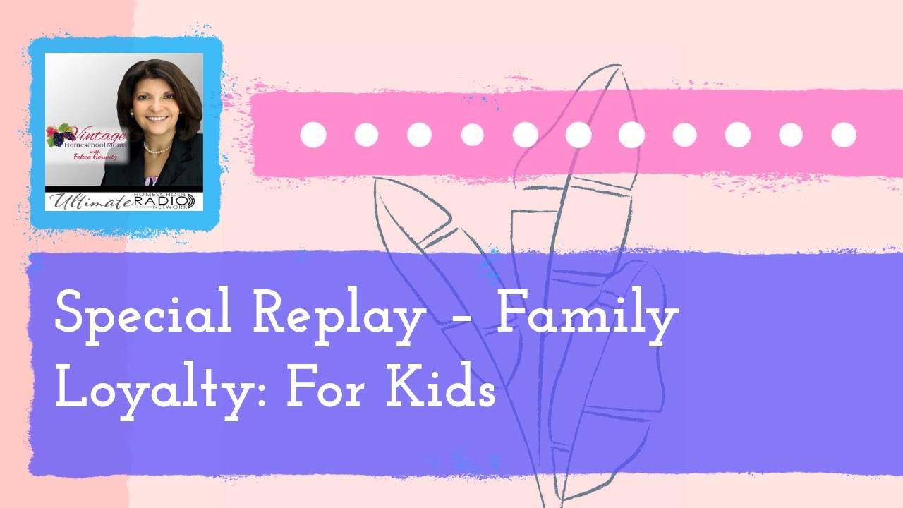 Special Replay – Family Loyalty: For Kids | Vintage Homeschool Moms