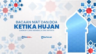 Bacaan Niat dan Doa Ketika Turun Hujan, Lengkap dengan Cara Membaca dan Terjemahan Bahasa Indonesia