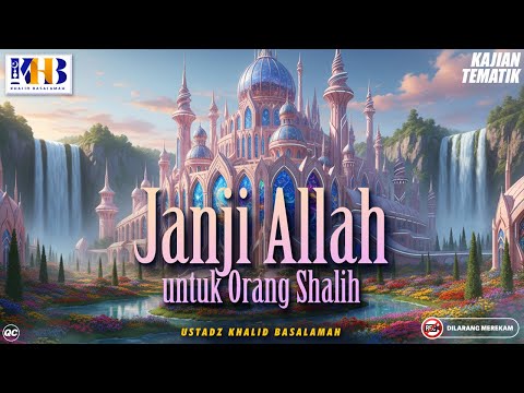 Kajian Tematik : Janji Allah Untuk Orang Shalih | Khalid Basalamah